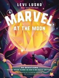  Marvel at the Moon: 90 Devotions: You\'re Never Alone in God\'s Majestic Universe 