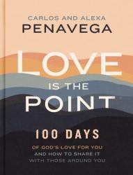  Love Is the Point: 100 Days of God\'s Love for You and How to Share It with Those Around You 