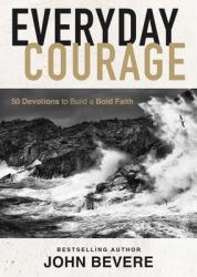  Everyday Courage: 50 Devotions to Build a Bold Faith 