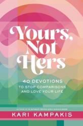  Yours, Not Hers: 40 Devotions to Stop Comparisons and Love Your Life 