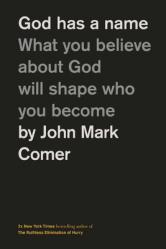  God Has a Name: What You Believe about God Will Shape Who You Become 