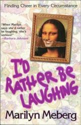  I\'d Rather Be Laughing: Finding Cheer in Every Circumstance 