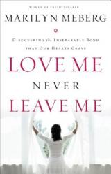  Love Me Never Leave Me: Discovering the Inseparable Bond That Our Hearts Crave 