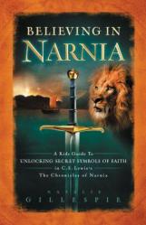  Believing in Narnia: A Kid\'s Guide to Unlocking the Secret Symbols of Faith in C.S. Lewis\' the Chronicles of Narnia 