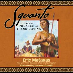  Squanto and the Miracle of Thanksgiving: A Harvest Story from Colonial America of How One Native American\'s Friendship Saved the Pilgrims 