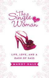  The Single Woman-Life, Love, and a Dash of Sass: Embracing Singleness with Confidence 