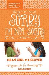  Sorry I\'m Not Sorry: An Honest Look at Bullying from the Bully 