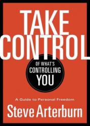  Take Control of What\'s Controlling You: A Guide to Personal Freedom 