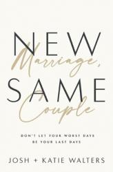  New Marriage, Same Couple: Don\'t Let Your Worst Days Be Your Last Days 