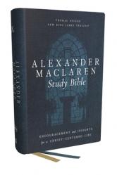  Alexander MacLaren Study Bible: Encouragement and Insights for a Christ-Centered Life (Nkjv, Hardcover, Comfort Print) 