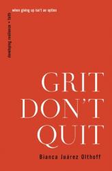  Grit Don\'t Quit: Developing Resilience and Faith When Giving Up Isn\'t an Option 