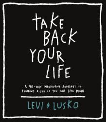  Take Back Your Life: A 40-Day Interactive Journey to Thinking Right So You Can Live Right 