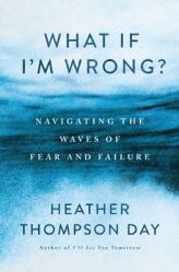  What If I\'m Wrong?: Navigating Through the Waves of Fear and Failure 