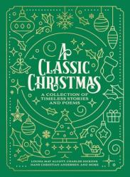  A Classic Christmas: A Collection of Timeless Stories and Poems 