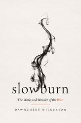  Slow Burn: The Work and Wonder of the Wait 