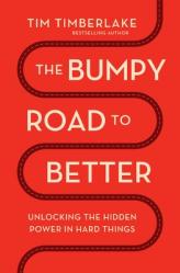  The Bumpy Road to Better: Unlocking the Hidden Power in Hard Things 