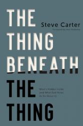  The Thing Beneath the Thing: What\'s Hidden Inside (and What God Helps Us Do about It) 