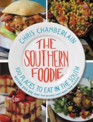  The Southern Foodie: 100 Places to Eat in the South Before You Die (and the Recipes That Made Them Famous) 