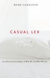  Casual Lex: An Informal Assemblage of Why We Say What We Say 