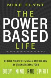  The Power Based Life: Realize Your Life\'s Goals and Dreams by Strengthening Your Body, Mind, and Spirit 