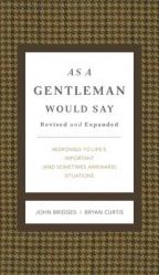  As a Gentleman Would Say Revised and Expanded: Responses to Life\'s Important (and Sometimes Awkward) Situations 