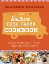  The Southern Food Truck Cookbook: Discover the South\'s Best Food on Four Wheels 