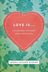  Love Is... Bible Study Guide: 6 Lessons on What Love Looks Like 