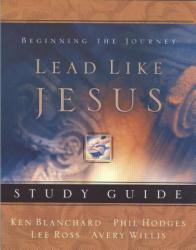  Lead Like Jesus Study Guide: Lessons from the Greatest Leadership Role Model of All Time 