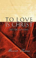  To Love Is Christ: 365 Devotions (a 365-Day Devotional) 