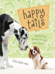  Happy Tails: Inspirational Stories for Dog\'s Best Friend 