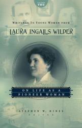  Writings to Young Women from Laura Ingalls Wilder, Volume Two: On Life as a Pioneer Woman 