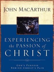  Experiencing the Passion of Christ: God\'s Purpose Behind Christ\'s Pain 