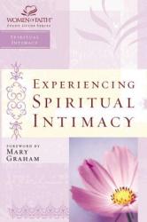  Experiencing Spiritual Intimacy: Women of Faith Study Guide Series 