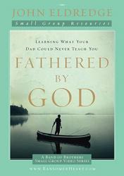  Fathered by God Participant\'s Guide: Learning What Your Dad Could Never Teach You 