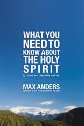  What You Need to Know about the Holy Spirit: 12 Lessons That Can Change Your Life 