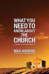  What You Need to Know about the Church: 12 Lessons That Can Change Your Life 