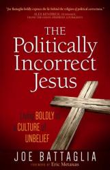  The Politically Incorrect Jesus: Living Boldly in a Culture of Unbelief 