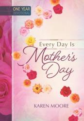  Every Day Is Mother\'s Day: One Year Devotional 