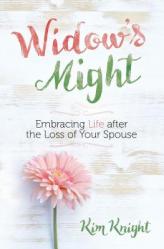  Widow\'s Might: Embracing Life After the Loss of Your Spouse 