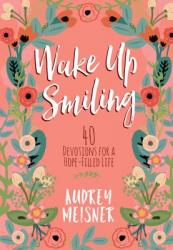  Wake Up Smiling: 40 Devotions for a Hope-Filled Life 