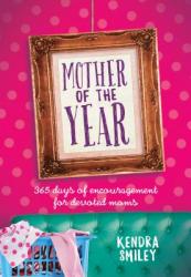  Mother of the Year: 365 Days of Encouragement for Devoted Moms 