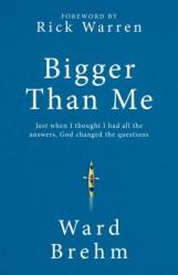  Bigger Than Me: Just When I Thought I Had All the Answers, God Changed the Questions 