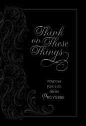  Think on These Things: Wisdom for Life from Proverbs 