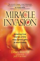  Miracle Invasion: Amazing True Stories of the Holy Spirit\'s Gifts at Work Today 