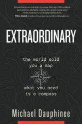  Extraordinary: The World Sold You a Map. What You Need Is a Compass. 