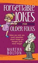  Forgettable Jokes for Older Folks: Jokes You Wish You Could Remember about Things You Thought You\'d Never Forget 