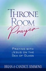  Throne Room Prayer: Praying with Jesus on the Sea of Glass 