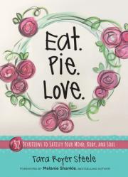  Eat Pie Love: 52 Devotions to Satisfy Your Mind, Body, and Soul 