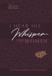  I Hear His Whisper for Women: 365 Daily Meditations & Declarations 