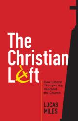  The Christian Left: How Liberal Thought Has Hijacked the Church 